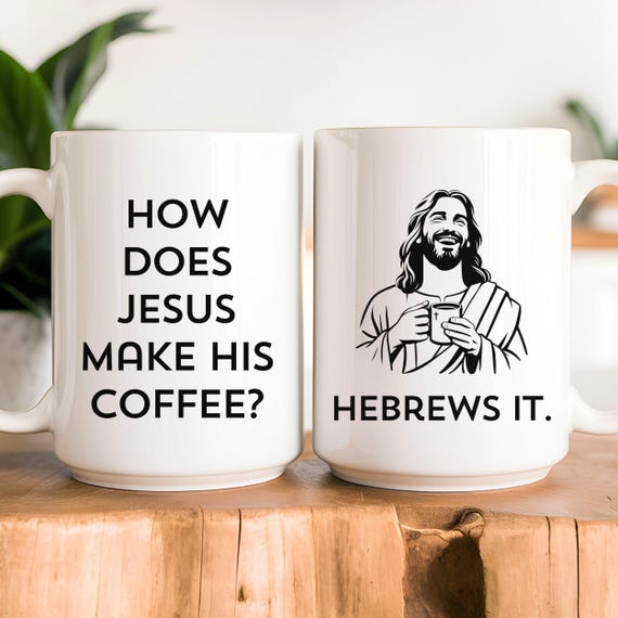Funny Christian Mug, Funny Christian Gift for Men Women, Funny Jesus Mug, How Does Jesus Make His Coffee Mug Hebrews It Mug, Christian Humor