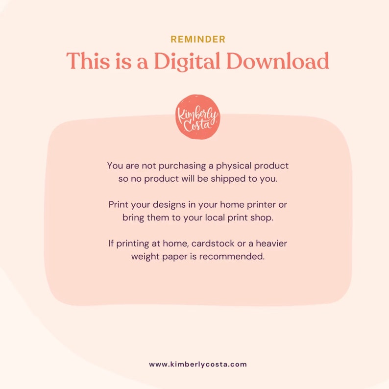 May include: A pink and white reminder that this is a digital download, not a physical product. The text also states that the product will not be shipped. The reminder includes a logo for Kimberly Costa.