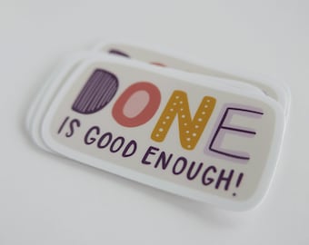 Done is Good Enough Sticker | Vinyl Sticker | Vinyl Die Cut Decal Sticker | Laptop Decal | Tumbler | Cup | Water Bottle | Tablet | Car Decal