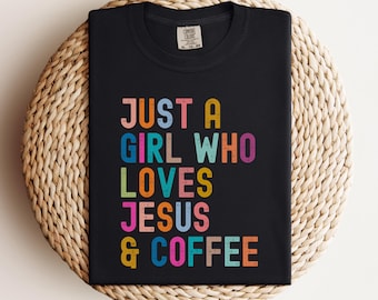 Comfort Colors Just a Girl Who Loves Jesus and Coffee Shirt, Christian TShirt, Jesus and Coffee, Faith Graphic Tee, Coffee Lover Shirt