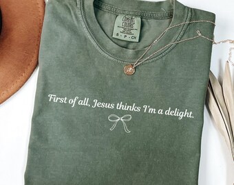 First Of All Jesus Thinks I'm A Delight Shirt, Christian Humor Tee, Funny Faith Gift for Her, Comfort Colors Minimal Christian Apparel Women