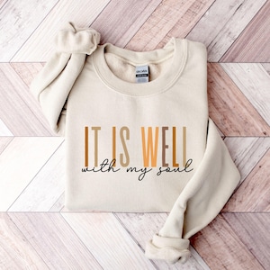 It is Well With My Soul Sweatshirt, Christian Shirt for Women, Bible Verse Faith Top, Jesus Apparel, Religious Gift, Inspirational Crewneck
