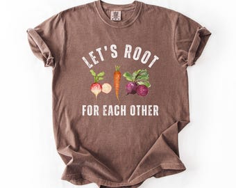 Let's Root for Each Other Tee, Root Veggie Shirt, Uplifting Plant Shirt, Gardening Gift, Comfort Colors, Vegetable Shirt, Plant Lover Tee