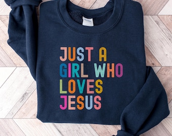 Christian Shirt for Women, Just a Girl Who Loves Jesus Sweatshirt, Faith Graphic Sweatshirt, Cute Church Outfit, Religious Gift for Her