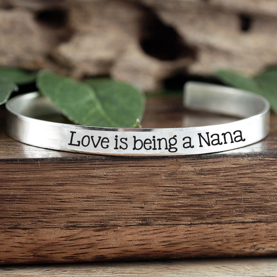 Love is being a Nana Cuff Bracelet, Gift for Nana, Nana gift, Gift from Granddaughter, Mother's Day Gift, From Grandson,Custom Cuff Bracelet