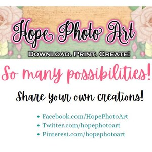 May include: A pink and green graphic with the text "Hope Photo Art" in black cursive font. The text "DOWNLOAD. PRINT. CREATE!" is below the title. The text "So many possibilities!" is in pink and the text "Share your own creations!" is in black. Below that is a list of social media links: Facebook.com/HopePhotoArt, Twitter.com/hopephotoart, and Pinterest.com/hopephotoart.