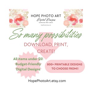 May include: Pink and gold floral design with the text "HOPE PHOTO ART" and "Digital Designs" in black text. The text "So many possibilities" is in green text. The text "DOWNLOAD, PRINT, CREATE!" is in black text. The text "All items under $5! Budget-Friendly Digital Designs" is in black text. The text "800+ PRINTABLE DESIGNS TO CHOOSE FROM!!" is in black text. The text "HopePhotoArt.etsy.com" is in black text.