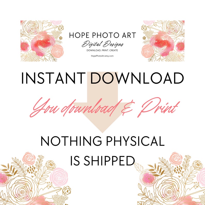 May include: Instant download digital design with a pink floral border. The text reads "INSTANT DOWNLOAD You download & Print NOTHING PHYSICAL IS SHIPPED".