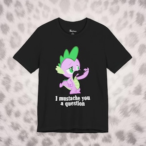 MLP I Mustache You a Question Tee - My Little Pony Spike Graphic T-shirt - Humor Funny Scene Emo Shirt - 2000's Fashioned Tshirt