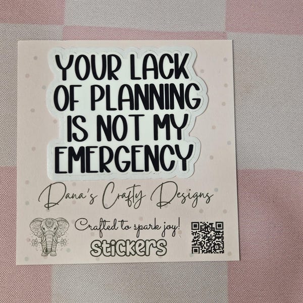 Your Lack of Planning is Not My Emergency Sticker | Funny Work Sticker