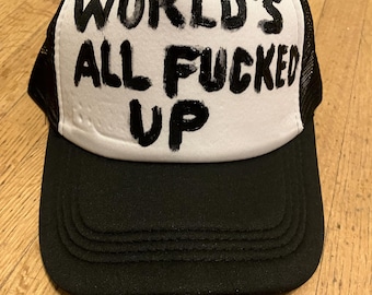 World's all f@cked up Hand Painted truckers hat