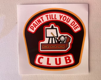 Paint Till You Die club 3" sticker