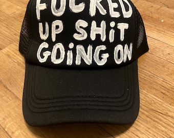 F@cked up Sh@t going on truckers hat "White on black edition"
