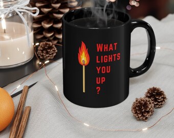 11oz Black Ceramic Mug | What Lights You Up? | Red and Black Motivational Gift