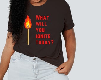 What Will You Ignite Today | Motivational T-Shirt | Bella 3001 Cotton | Teacher Gift, Back to School Gift, Student Gift, Client Gift