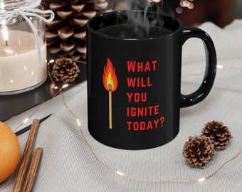Black Ceramic Mug 11 oz | What Will You Ignite Today? | Motivational Gift, Coaching Gift, Christmas Gift