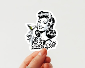 Is He Dead Yet Sticker, Political Humor, Die Cut Easy Peel Vinyl Sticker