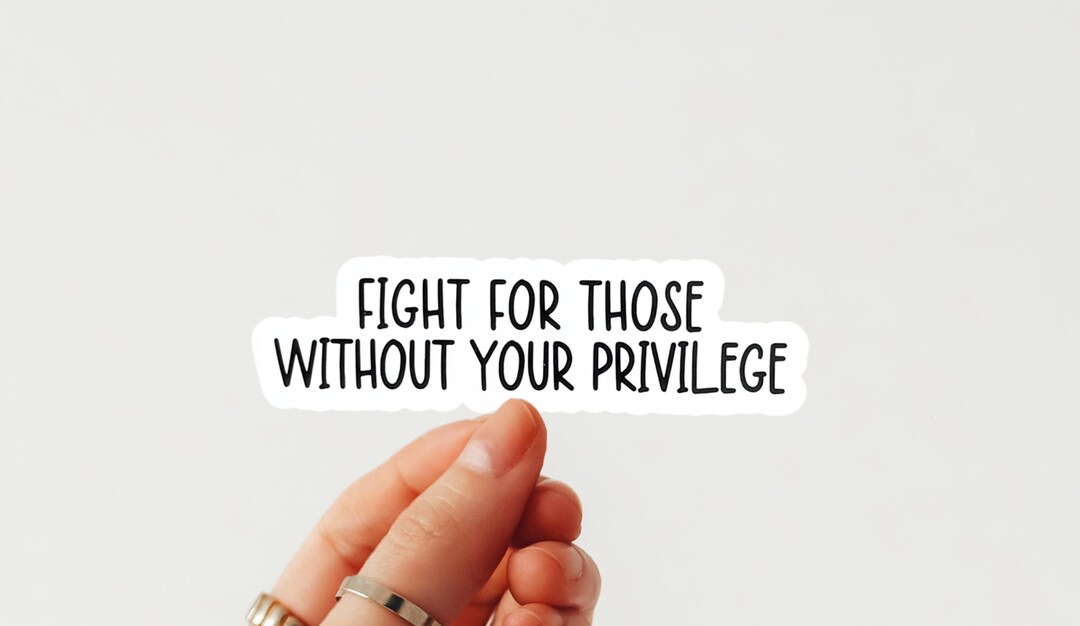 Help Overcome Privilege Fight for Those Without Your Privilege Vinyl Sticker– Social Justice ...