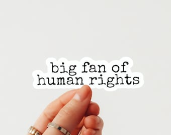 Big Fan of Human Rights Sticker– Social Justice Vinyl Decal for Laptop, Water Bottle, Journal, Human Rights Sticker, Die Cut Easy Peel