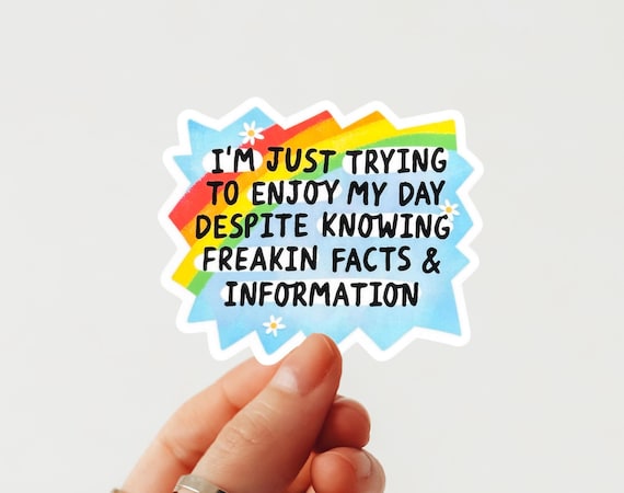 Trying to Enjoy My Day Sticker, Despite Knowing Freakin Facts, Funny Sarcastic Quote, Relatable Humor, Overthinker Gift