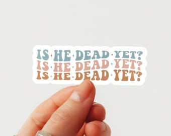 Is He Dead Yet Vinyl Sticker – Retro Anti Trump Political Vinyl Decal, Die Cut Easy Peel Sticker