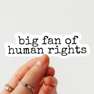 Big Fan of Human Rights Sticker– Social Justice Vinyl Decal for Laptop, Water Bottle, Journal, Human Rights Sticker, Die Cut Easy Peel