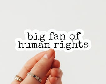 Big Fan of Human Rights Sticker– Social Justice Vinyl Decal for Laptop, Water Bottle, Journal, Human Rights Sticker, Die Cut Easy Peel