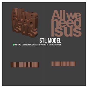 May include: A brown 3D model of the phrase "All we need is us" in a stylized font. The image also includes the text "STL MODEL" and a note stating the files were created and verified by a human designer.