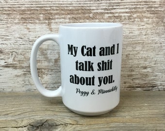 My Cat and I talk shit about you personalized Coffee Mug