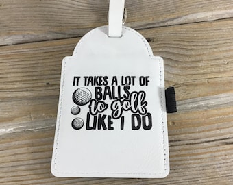 It Takes a Lot of Balls Funny Golf Bag Tag Golf Gift with Tees