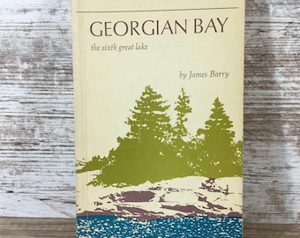 Georgian Bay: The Sixth Great Lake By James Barry Clarke Irwin Paperback 1971