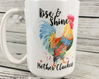 Rise and Shine Mother Cluckers 15 oz Coffee Mug, Funny Mug Animal Mug Funny Coffee Mug, Gift for Her, Ceramic Mug, Rooster Mug Chicken