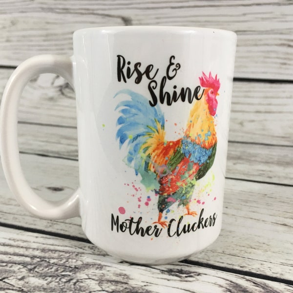 Rise and Shine Mother Cluckers 15 oz Coffee Mug, Funny Mug Animal Mug Funny Coffee Mug, Gift for Her, Ceramic Mug, Rooster Mug Chicken