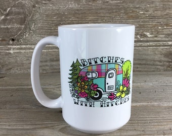 Bitches with Hitches, 15 oz Coffee Mug, Camping Coffee Cup, Camper Mug, Gift for Camper, Glamping Mug