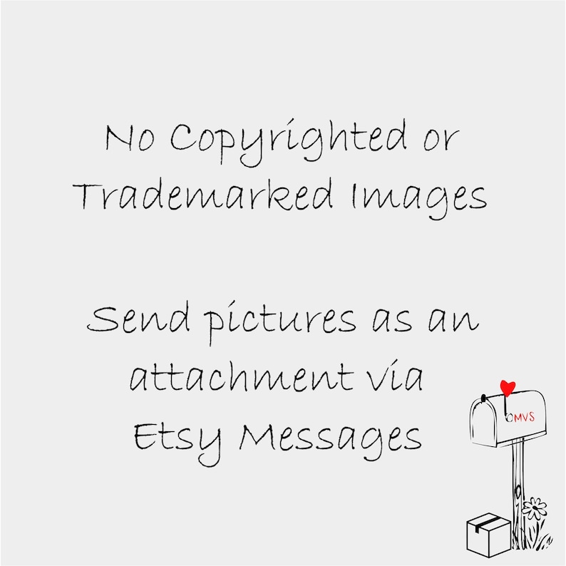 May include: A black and white illustration of a mailbox with a red heart on the side. The mailbox has the text "DMVS" on the front. The text "No Copyrighted or Trademarked Images" and "Send pictures as an attachment via Etsy Messages" is written in black cursive.