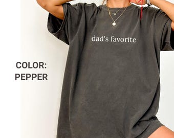 Comfort Colors® Dad’s Favorite Shirt, Daddy’s Favorite Daughter Shirt, From Favorite Child Shirt, Oldest Daughter Shirt, Gift for Daughter