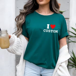 Custom I Love Tee, I Heart Custom Shirt, I Love Custom Shirt, Custom I Love Shirt Gift, Personalized I Love Shirt, I Love T-shirt