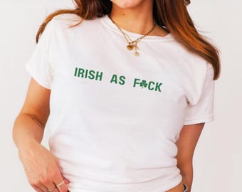 Irish As F*ck Tee | St. Patrick's Day Baby Tee Y2K Fitted Crop Top | Trendy Shamrock Clover Shirt | Paddy’s Day T Shirt | Irish Parade