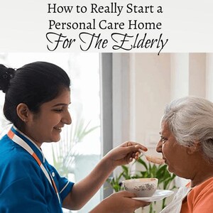 How to Really Start a Personal Care Home for the Elderly...