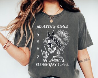 Gen X Shirt Skeleton Lady T-shirt Funny Sarcastic Shirt Adulting Since Elementary School Retro Gift for Generation X Unique Gift for Gen X