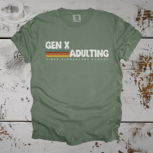 Gen X Shirt Gen X T-shirt Funny Sarcastic Tee Adulting Since Elementary School Cute Retro Gift for Generation X Unique Gift for Generation X