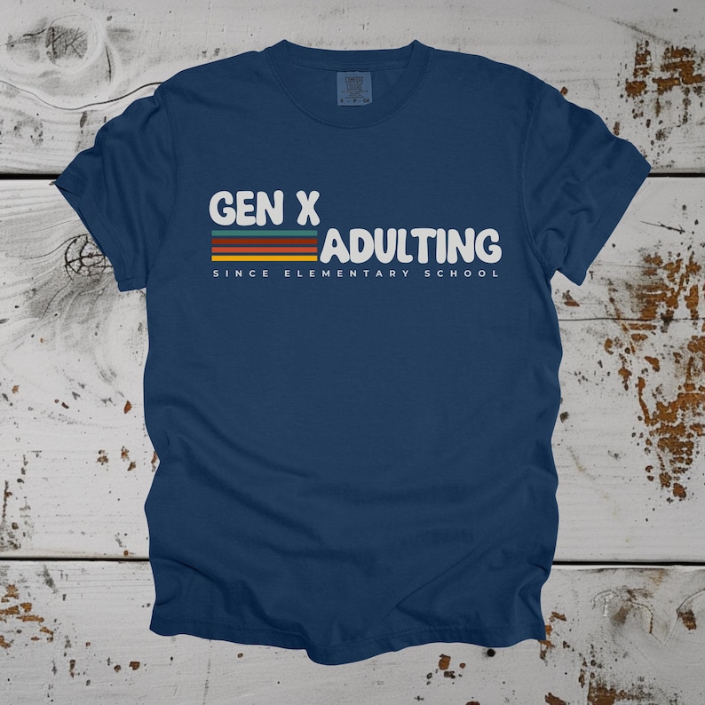 Gen X Shirt Gen X T-shirt Funny Sarcastic Tee Adulting Since Elementary School Cute Retro Gift for Generation X Unique Gift for Generation X