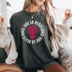 Vive la Resistance Comfort Colors Shirt Feminist Gift Empowering Women Anti Trump Liberal Human Rights Social Justice Female Power La Femme