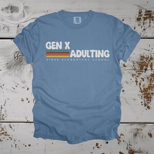 Gen X Shirt Gen X T-shirt Funny Sarcastic Tee Adulting Since Elementary School Cute Retro Gift for Generation X Unique Gift for Generation X