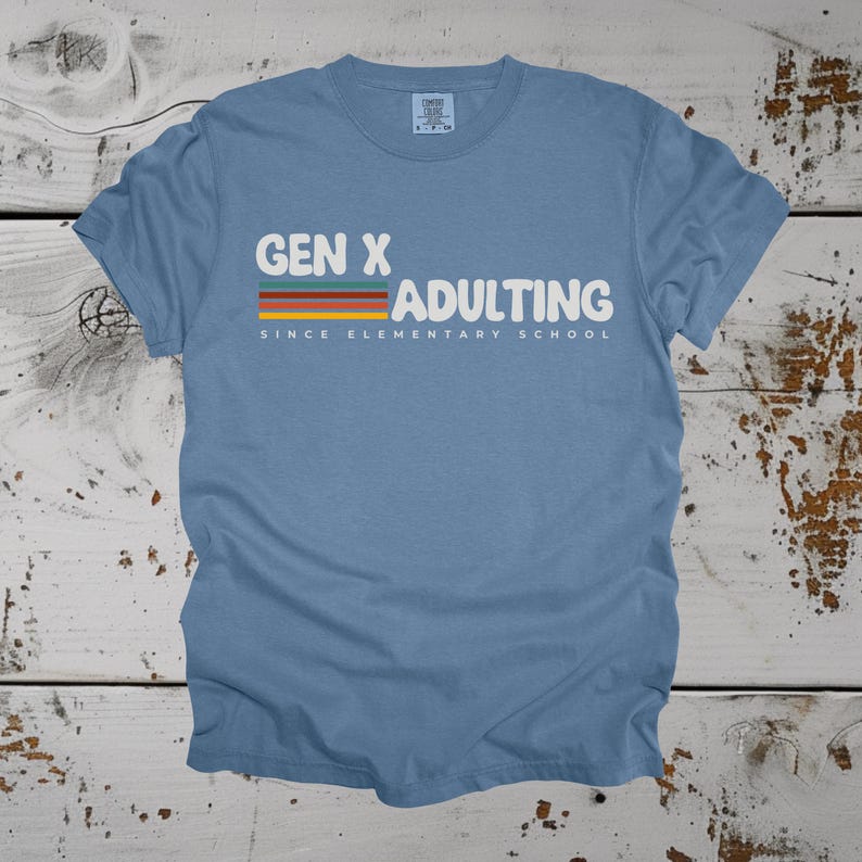 Gen X Shirt Gen X T-shirt Funny Sarcastic Tee Adulting Since Elementary School Cute Retro Gift for Generation X Unique Gift for Generation X