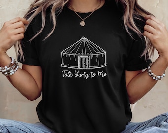 Camping Yurt Shirt Alternative Camping T-shirt Talk Yurty to Me Glamping Tshirt Family Glamp Tee Funny Camping Trip Cute Nature Lover Gift