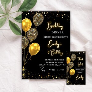May include: Black and gold birthday party invitation with gold balloons and confetti. The invitation says "Birthday Dinner" and "Join us to celebrate Emily's 8th Birthday". The date and time of the party are September 20th, Sunday at 11pm, and the location is 123 Anywhere St, Any City. The phone number is 123-456-789. The invitation also includes a thank you card with the text "Thank You! For celebrating with us and for making our special day complete. Emily."