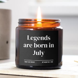 Legends are Born in July Scented Candle Birthday Gift for July Handmade July Birthday Present