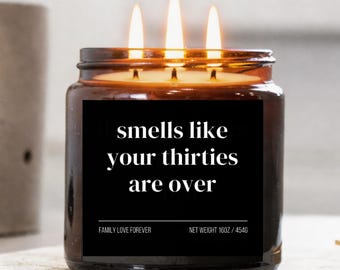 Smells Like Your Thirties Are Over Candle • Gift-Ready Funny 40th Milestone Birthday Gift for Her • Hand-Poured Soy Wax