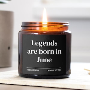 Legends are Born in June Scented Candle Birthday Gift for June Handmade June Birthday Present